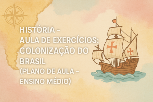 Leia mais sobre o artigo História – Aula de exercícios: Colonização do Brasil (Plano de aula – Ensino médio)