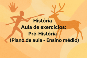 Leia mais sobre o artigo História – Aula de exercícios: Pré-História (Plano de aula – Ensino médio)
