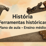 História – Ferramentas históricas (Plano de aula – Ensino médio)