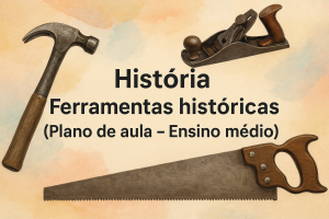Leia mais sobre o artigo História – Ferramentas históricas (Plano de aula – Ensino médio)
