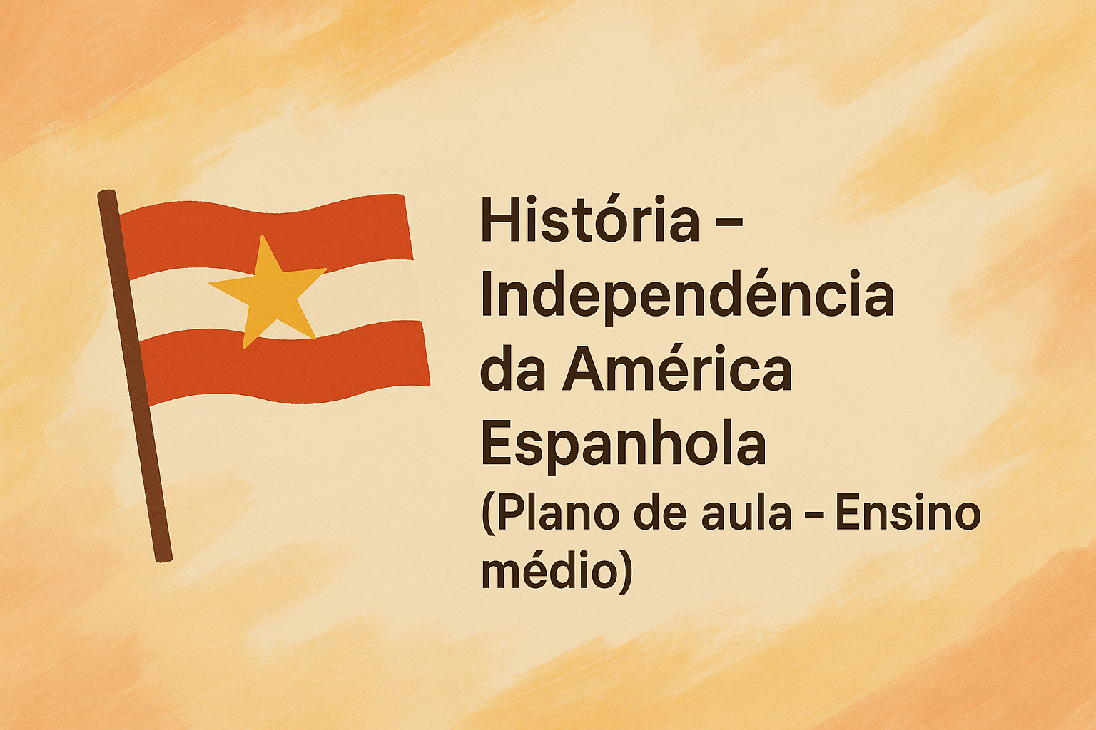 No momento, você está visualizando História – Independência da América Espanhola (Plano de aula – Ensino médio)