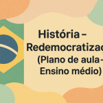 História – Redemocratização (Plano de aula – Ensino médio)