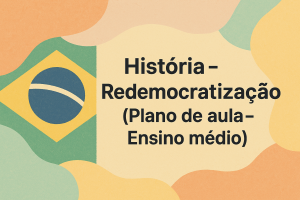 Leia mais sobre o artigo História – Redemocratização (Plano de aula – Ensino médio)