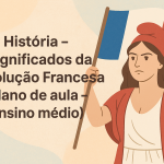 História – Significados da Revolução Francesa (Plano de aula – Ensino médio)