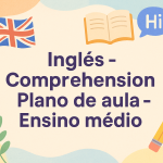 Inglês – Comprehension (Plano de aula – Ensino médio)