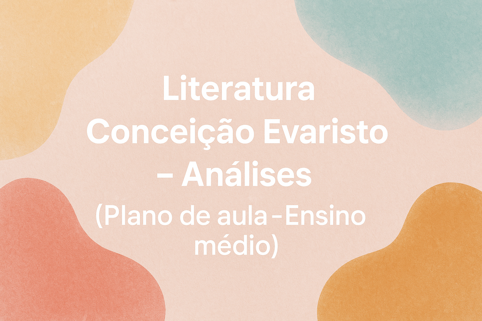 No momento, você está visualizando Literatura – Conceição Evaristo – Análises (Plano de aula – Ensino médio)