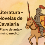 Literatura – Novelas de Cavalaria (Plano de aula – Ensino médio)