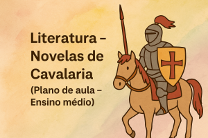 Leia mais sobre o artigo Literatura – Novelas de Cavalaria (Plano de aula – Ensino médio)