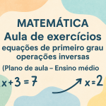 Matemática – Aula de exercícios – equações de primeiro grau – operações inversas (Plano de aula – Ensino médio)