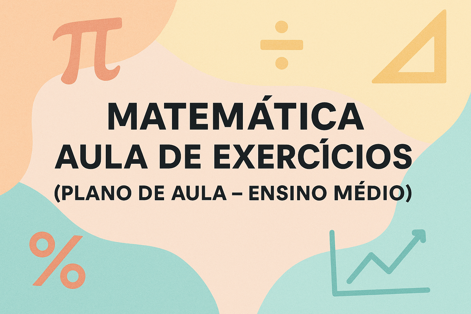No momento, você está visualizando Matemática – Aula de Exercícios (Plano de aula – Ensino médio)