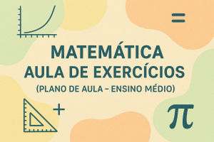Leia mais sobre o artigo Matemática – Aula de Exercícios (Plano de aula – Ensino médio)