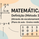 Matemática – Definição (Método 3) (Através de escalonamento) (Plano de aula – Ensino médio)