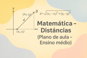 Leia mais sobre o artigo Matemática – Distâncias (Plano de aula – Ensino médio)