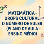 Matemática – Drops Cultural: O número de Euler (Plano de aula – Ensino médio)