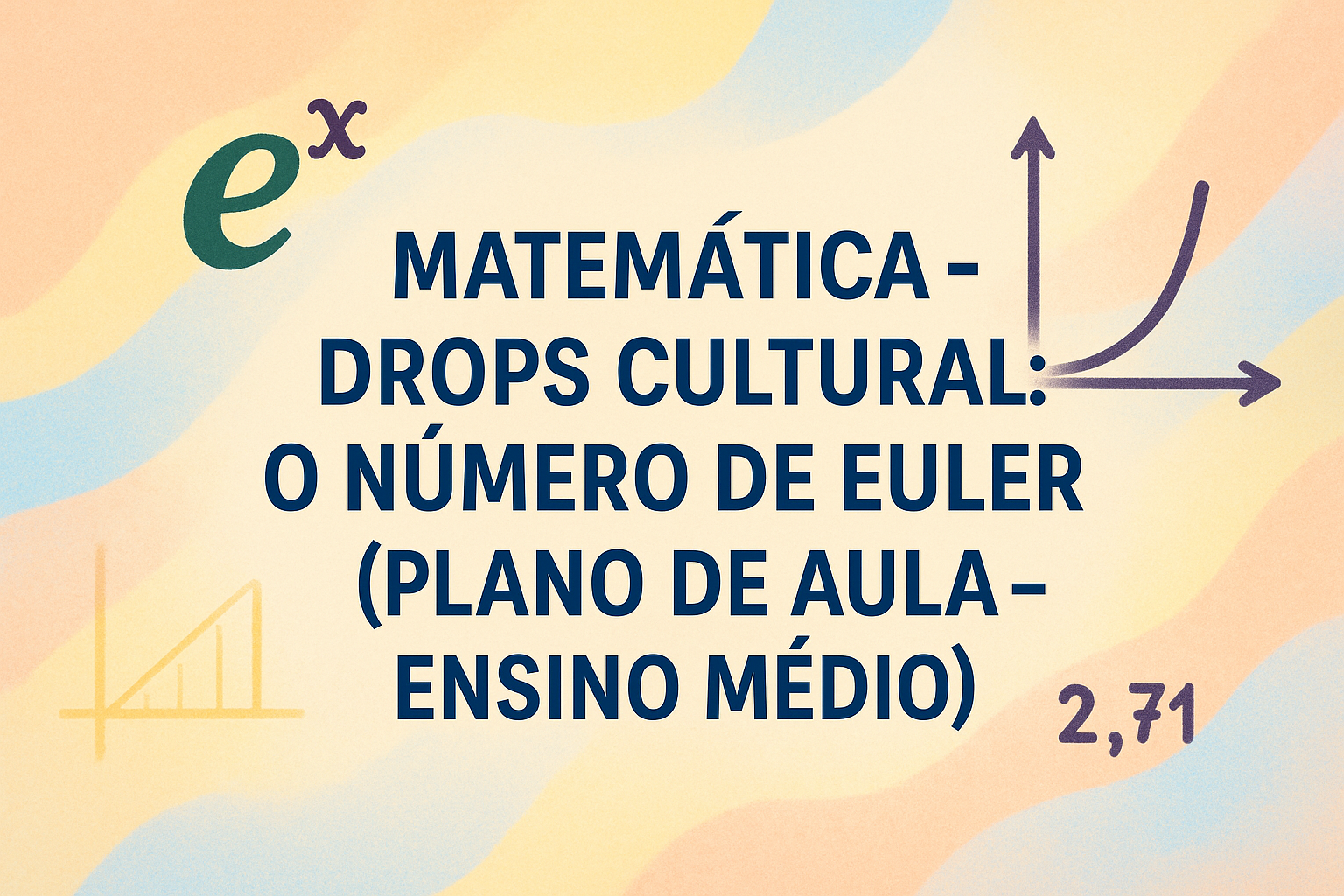 No momento, você está visualizando Matemática – Drops Cultural: O número de Euler (Plano de aula – Ensino médio)