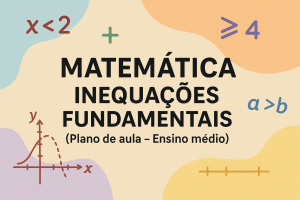 Leia mais sobre o artigo Matemática – Inequações fundamentais (Plano de aula – Ensino médio)