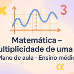 Matemática – Multiplicidade de uma raiz (Plano de aula – Ensino médio)