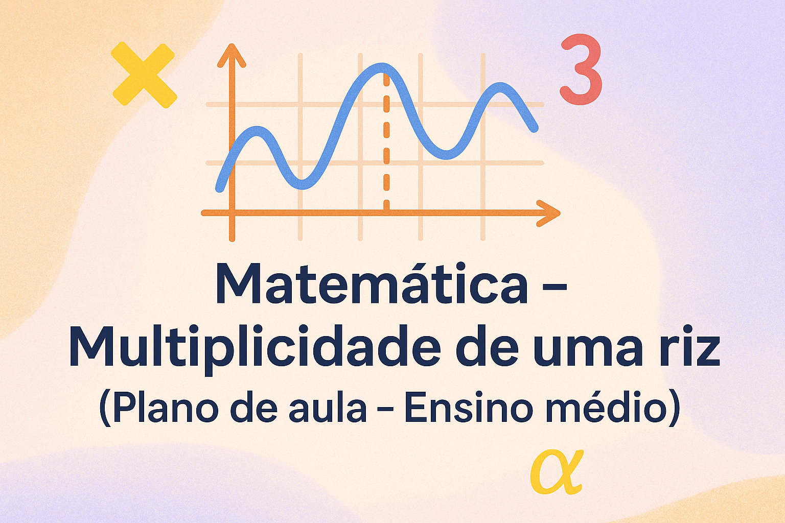 No momento, você está visualizando Matemática – Multiplicidade de uma raiz (Plano de aula – Ensino médio)