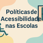 Políticas de Acessibilidade nas Escolas
