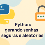 Python: gerando senhas seguras e aleatórias