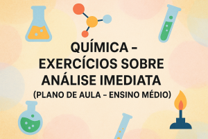 Leia mais sobre o artigo Química – Exercícios sobre análise imediata (Plano de aula – Ensino médio)