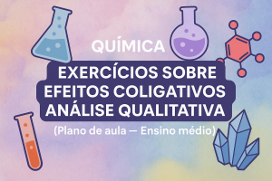 Leia mais sobre o artigo Química – Exercícios sobre efeitos coligativos – análise qualitativa (Plano de aula – Ensino médio)