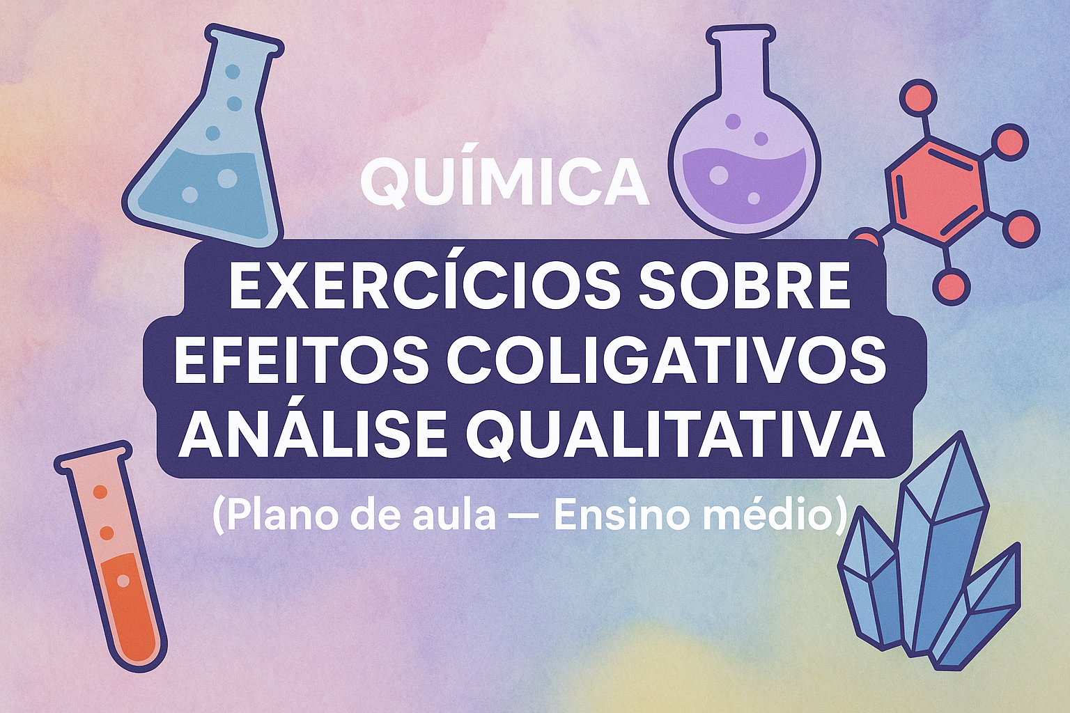 No momento, você está visualizando Química – Exercícios sobre efeitos coligativos – análise qualitativa (Plano de aula – Ensino médio)