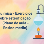 Química – Exercícios sobre esterificação (Plano de aula – Ensino médio)