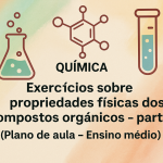 Química – Exercícios sobre propriedades físicas dos compostos orgânicos – parte II (Plano de aula – Ensino médio)