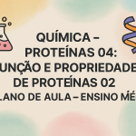 Química – Proteínas 04: Função e propriedades de proteínas 02 (Plano de aula – Ensino médio)