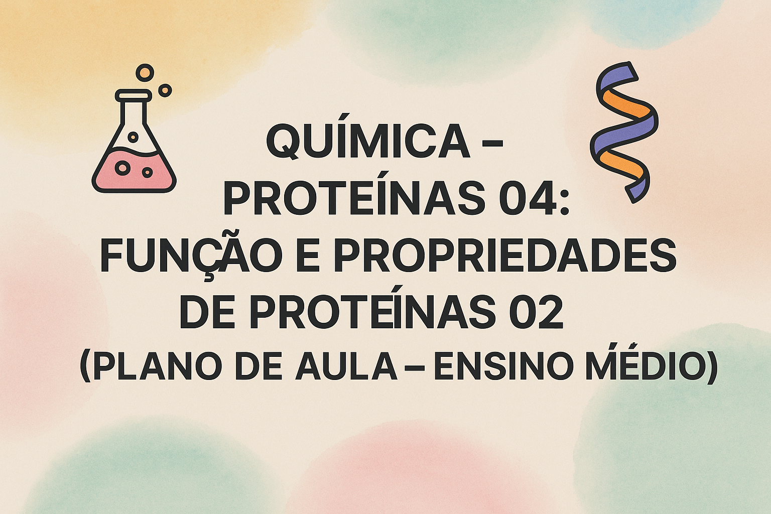 No momento, você está visualizando Química – Proteínas 04: Função e propriedades de proteínas 02 (Plano de aula – Ensino médio)