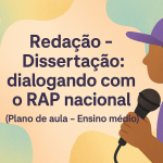 Redação – Dissertação: dialogando com o RAP nacional (Plano de aula – Ensino médio)