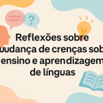Reflexões sobre a mudança de crenças sobre ensino e aprendizagem de línguas