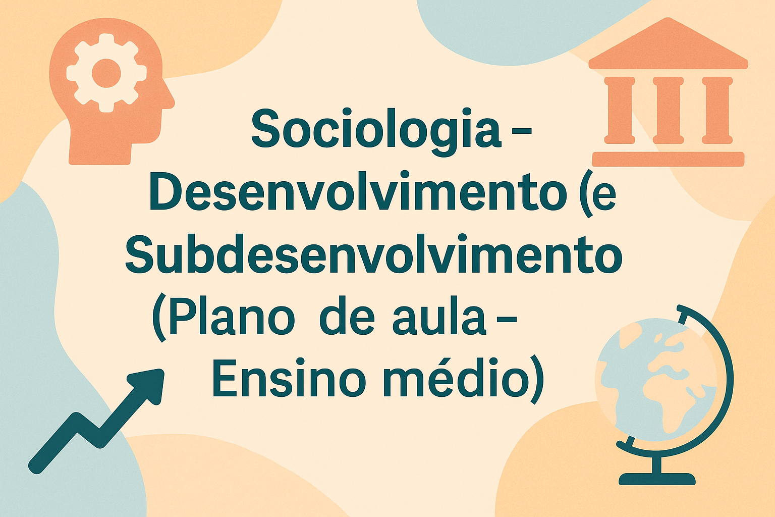 No momento, você está visualizando Sociologia – Desenvolvimento (Polany) e Subdesenvolvimento (Plano de aula – Ensino médio)