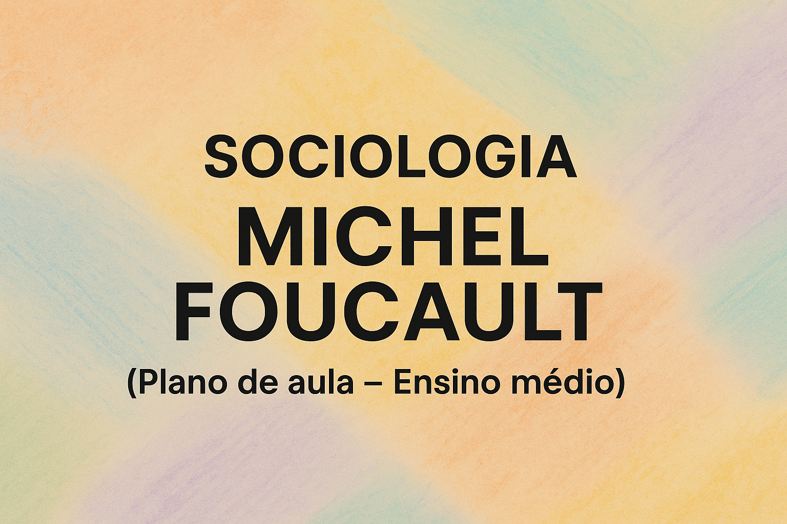 No momento, você está visualizando Sociologia – Michel Foucault (Plano de aula – Ensino médio)