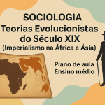 Sociologia – Teorias Evolucionistas do Século XIX (Imperialismo na África e Ásia) (Plano de aula – Ensino médio)