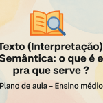 Texto (Interpretação) – Semântica: o que é e pra que serve? (Plano de aula – Ensino médio)
