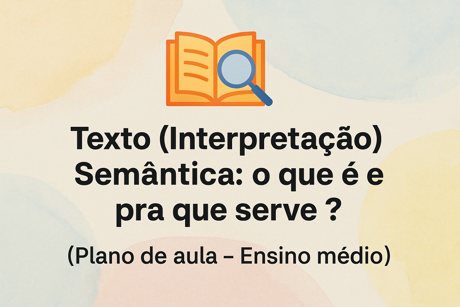 No momento, você está visualizando Texto (Interpretação) – Semântica: o que é e pra que serve? (Plano de aula – Ensino médio)