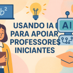 Usando IA para apoiar professores iniciantes