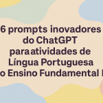 6 prompts inovadores do ChatGPT para atividades de Língua Portuguesa no Ensino Fundamental I