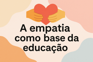 Leia mais sobre o artigo A empatia como base da educação