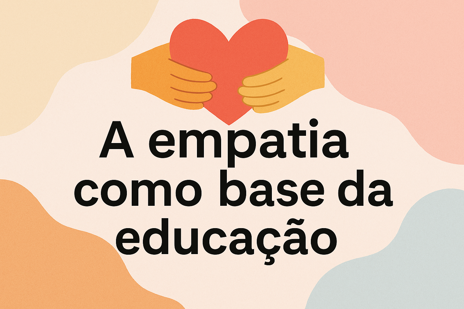 No momento, você está visualizando A empatia como base da educação
