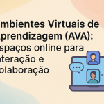 Ambientes Virtuais de Aprendizagem (AVA): Espaços online para interação e colaboração