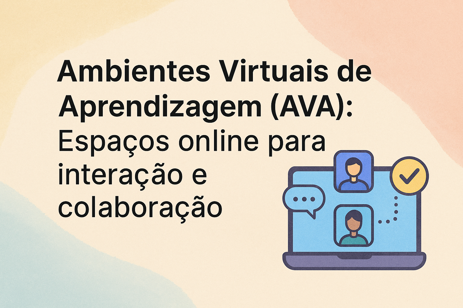No momento, você está visualizando Ambientes Virtuais de Aprendizagem (AVA): Espaços online para interação e colaboração