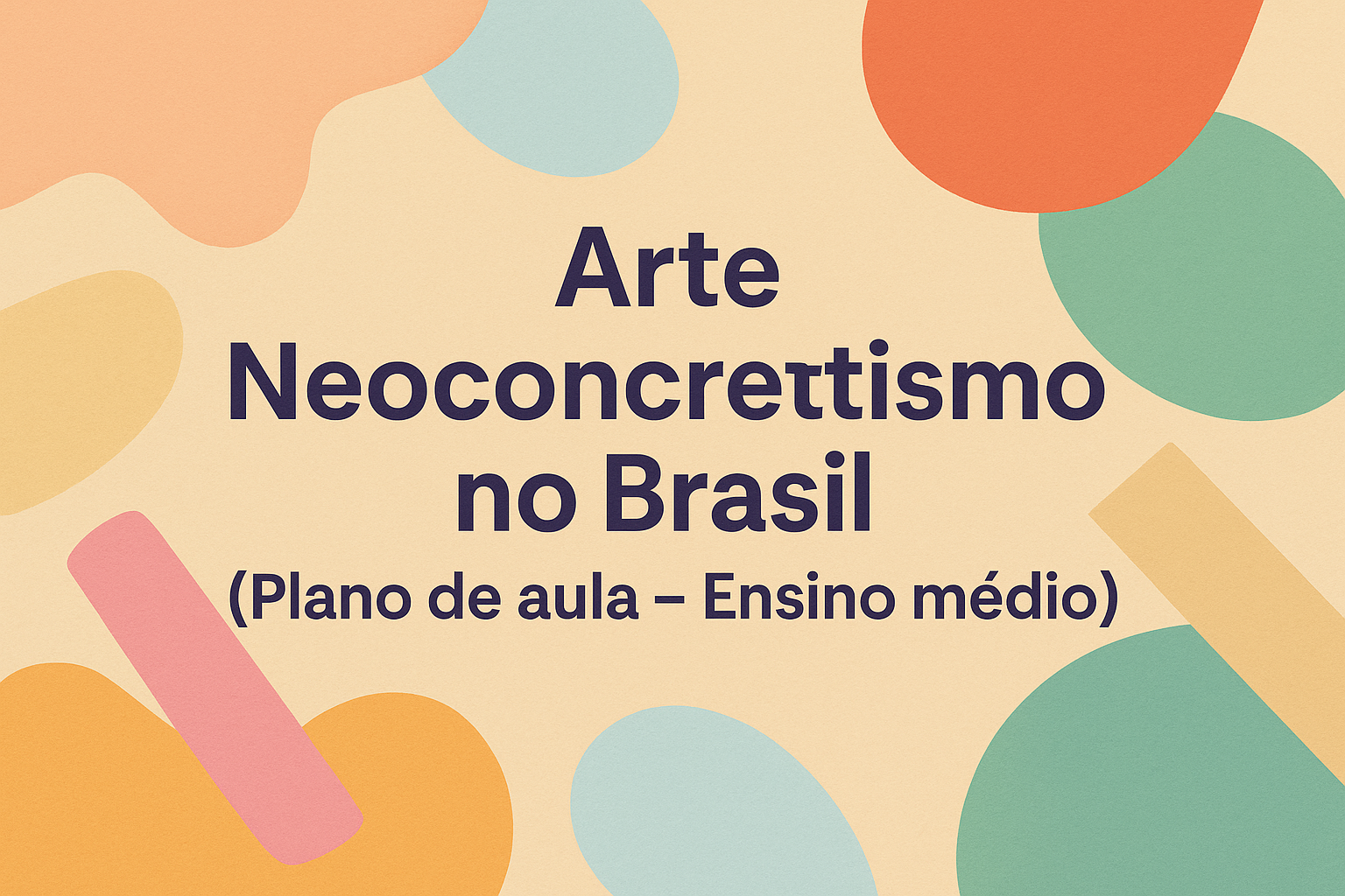No momento, você está visualizando Arte – Neoconcretismo no Brasil (Plano de aula – Ensino médio)