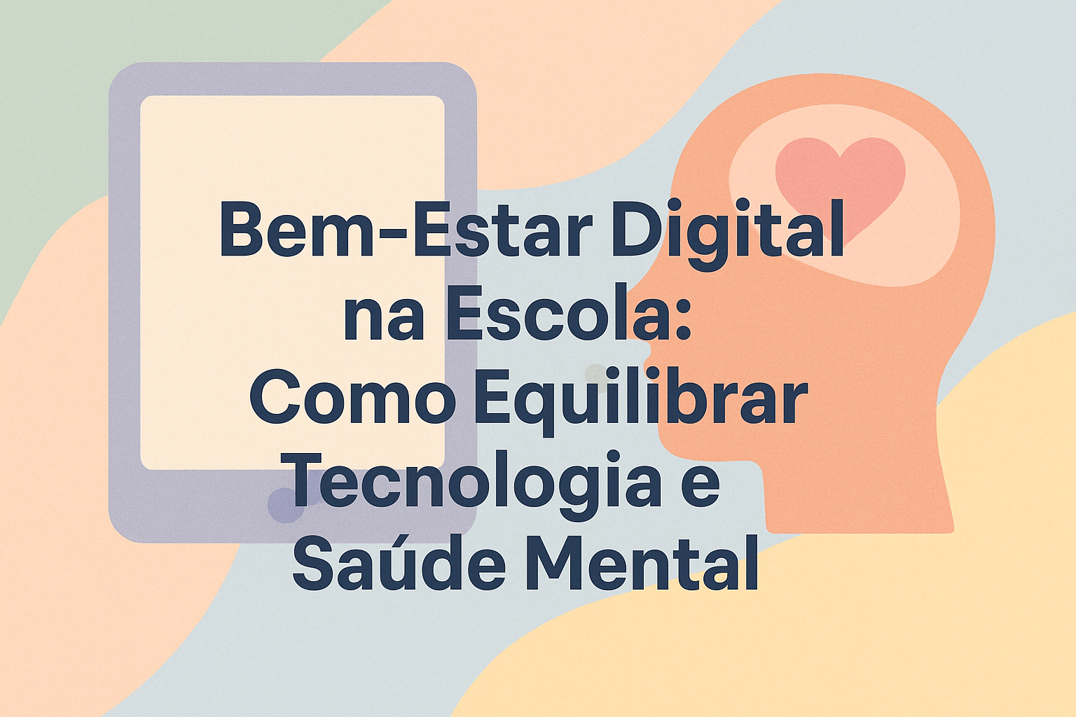 No momento, você está visualizando Bem-Estar Digital na Escola: Como Equilibrar Tecnologia e Saúde Mental
