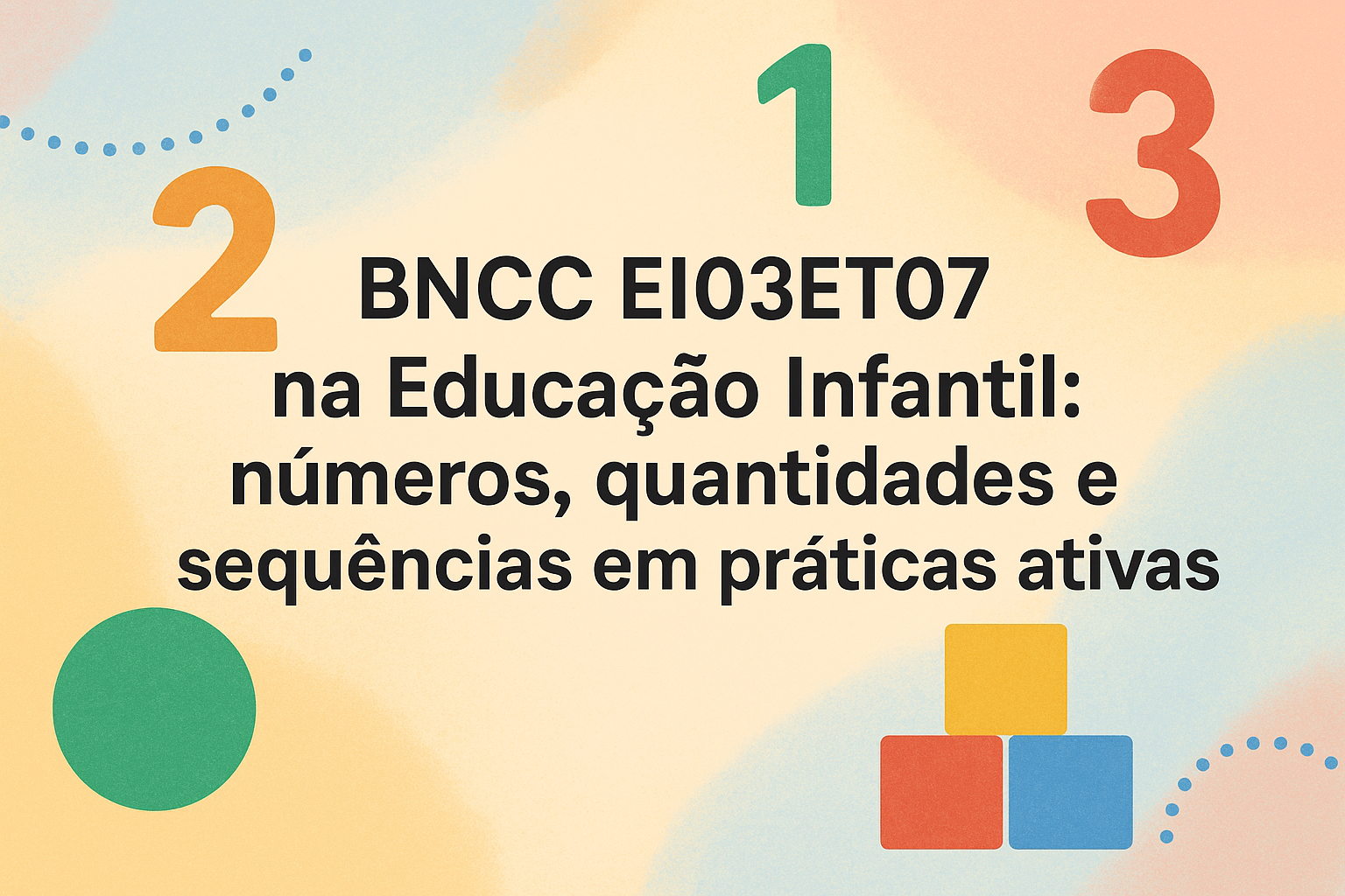 No momento, você está visualizando BNCC EI03ET07 na Educação Infantil: números, quantidades e sequências em práticas ativas