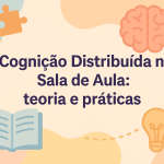 Cognição Distribuída na Sala de Aula: teoria e práticas