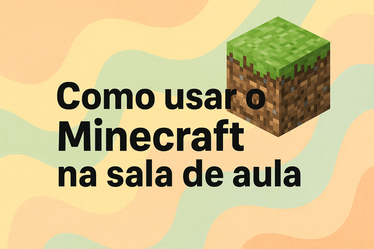 No momento, você está visualizando Como usar o Minecraft na sala de aula