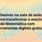 Desmos na sala de aula: como transformar o ensino de Matemática com ferramentas digitais gratuitas